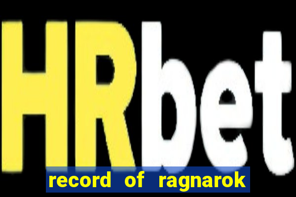 record of ragnarok 3 temporada assistir